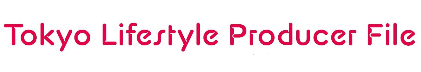 【Tokyo Lifestyle Producer File】橋本ワコ